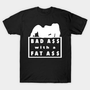 Bad Ass with a Fat Ass T-Shirt